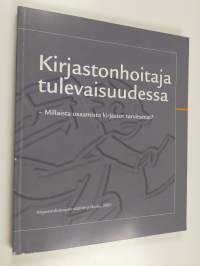 Kirjastonhoitaja tulevaisuudessa : millaista osaamista kirjastot tarvitsevat?