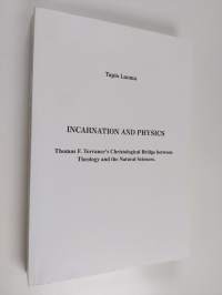 Incarnation and Physics - Thomas F. Torrance&#039;s Christological Bridge Between Theology and the Natural Sciences