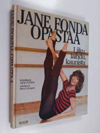 Jane Fonda opastaa : liiku, laihdu, kaunistu