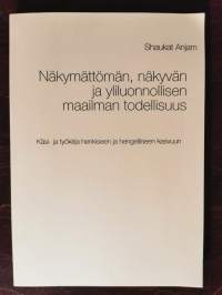 Näkymättömän, näkyvän ja yliluonnollisen maailman todellisuus. Käsi- ja työkirja henkiseen ja hengelliseen kasvuun