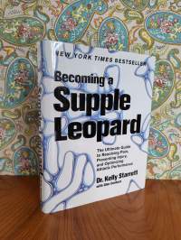 Becoming a Supple Leopard - The Ultimate Guide to Resolving Pain, Preventing Injury, and Optimizing Athletic Performance
