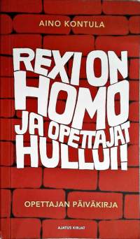 Rexi on homo ja opettajat hullui!: opettajan päiväkirja