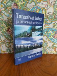 Tanssivat lohet ja pudonneet onkimiehet - Kokemuksia lapin metsissä ja vesillä 1942 - 1990