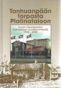 Tanhuanpään torpasta Platinataloon  -Euran Osuuspankin kahdeksan vuosikymmentä 1922-2002