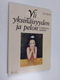 Yli yksinäisyyden ja pelon : lohduttavia ajatuksia (signeerattu, tekijän omiste)