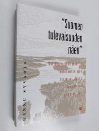 &quot;Suomen tulevaisuuden näen&quot; : nationalistinen traditio autonomian ajan historiallisessa romaanissa ja novellissa (signeerattu, tekijän omiste)