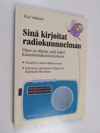 Sinä kirjoitat radiokuunnelman : opas ja ohjeita sekä kaksi kuunnelmakäsikirjoitusta ; Ompelija Linnea Häkkisen unet ; Kilometrin korkuinen Tiitinen, eli, Kalinka...