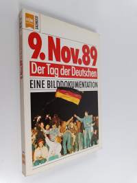 9. November 1989 : der Tag der Deutschen : eine Bilddokumentation