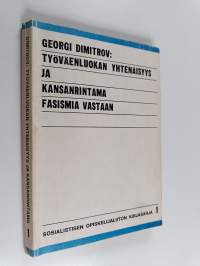 Työväenluokan yhtenäisyys ja kansanrintama fasismia vastaan : Dimitrovin puheet kommunistisen internationaalin 7. kongressissa 1935