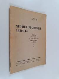 Suomen politiikka 1939-1944 : olisiko sodat Suomen ja Neuvostoliiton välillä voitu välttää?
