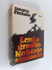 Leningradin kohtalosinfonia : saksalaisten ja suomalaisten vuosina 1941-1943 piirittämän kaupungin ja sen asukkaitten tarina