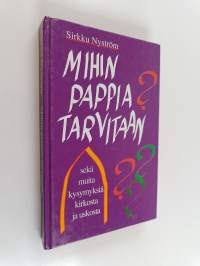 Mihin pappia tarvitaan? : sekä muita kysymyksiä kirkosta ja uskosta