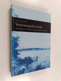 Vesiensuojelun synty : Helsingin ja sen merialueen ympäristöhistoriaa 1878-1928