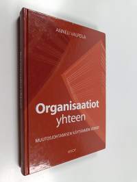 Organisaatiot yhteen : muutosjohtamisen käytännön keinot