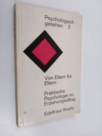 Von Eltern für Eltern : Praktische Psychologie im Erziehungsalltag