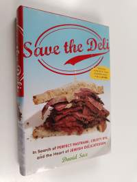 Save the Deli - In Search of Perfect Pastrami, Crusty Rye, and the Heart of Jewish Delicatessen