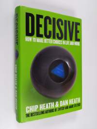 Decisive : how to make better choices in life and work