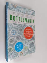 Bottlemania - Big Business, Local Springs, and the Battle over America&#039;s Drinking Water
