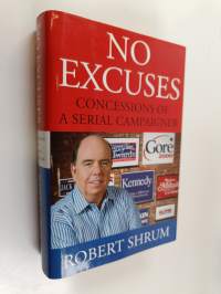 No excuses : concessions of a serial campaigner
