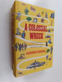 A Colossal Wreck - A Road Trip Through Political Scandal, Corruption and American Culture