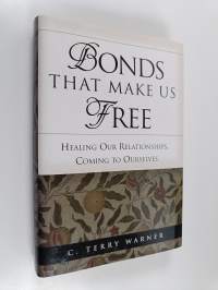 Bonds that Makes Us Free - Healing Our Relationships, Coming to Ourselves