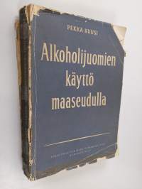 Alkoholijuomien käyttö maaseudulla : kokeellinen tutkimus alkoholijuomien käytöstä eräissä maalaiskunnissa ja kauppaloissa