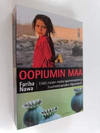 Oopiumin maa : erään naisen matka lapsimorsianten ja huumekeisareiden Afganistaniin