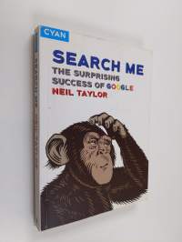 Search me : the surprising success of Google