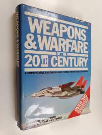 Weapons &amp; Warfare of the 20th Century - A Comprehensive and Historical Survey of Modern Military Methods and Machines