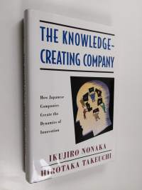 The Knowledge-creating Company : How Japanese Companies Create the Dynamics of Innovation