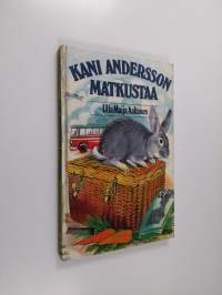Kani Andersson matkustaa : kertomus, joka on enemmän totta kuin satua
