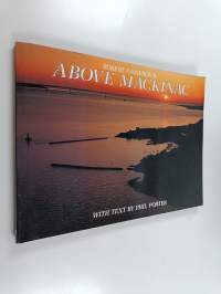 Above Mackinac and Some of Its Neighbors - A New Collection of Historical and Original Aerial Photographs