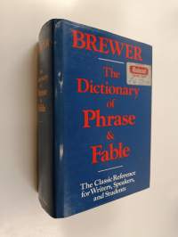 The Dictionary of Phrase and Fable - Giving the Derivation, Source, Or Origin of Common Phrases, Allusions and Words that Have a Tale to Tell