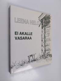 Ei akalle vasaraa : runoja (signeerattu, tekijän omiste)