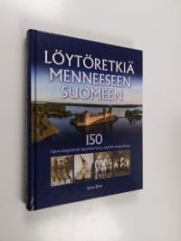 Löytöretkiä menneeseen Suomeen : 150 hämmästyttävää tapahtumaa ja tapahtumapaikkaa