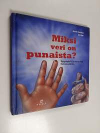 Miksi veri on punaista? : kysymyksia ja vastauksia ihmisruumiista