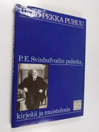 Ukko-Pekka puhuu : P. E. Svinhufvudin puheita, kirjeitä ja muistelmia