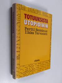 Totuuksista utopioihin : journalismin, muun todellisuuden ja yleisön suhteista