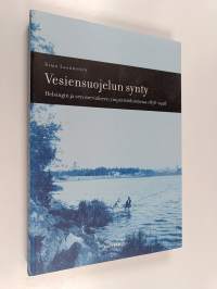 Vesiensuojelun synty : Helsingin ja sen merialueen ympäristöhistoriaa 1878-1928