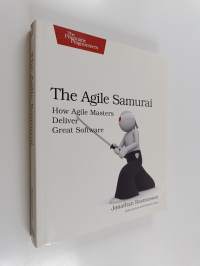 The agile samurai : how agile masters deliver great software