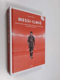 Messi-ilmiö - Mikä tekee Lionel Messistä maailman parhaan jalkapalloilijan