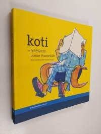 Koti : tehtävistä uusiin ihanteisiin