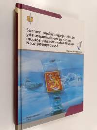 Suomen puolustusjärjestelmän ydinosaamisalueet ja niiden muutoshaasteet mahdollisessa Nato-jäsenyydessä (signeerattu, tekijän omiste)