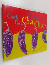 Cook, Eat, Cha Cha Cha - Festive New World Recipes