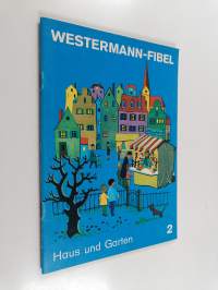 Westermann-Fibel Heft 2 : Haus und Garten