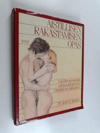 Aistillisen rakastamisen opas : uusi lähestymistapa seksuaalisuuteen ja aistilliseen rakkauteen