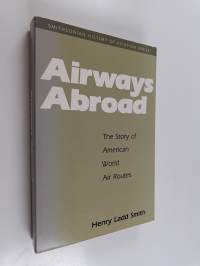 Airways Abroad - The Story of American World Air Routes