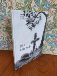 Uhri isänmaalle - Mikkelin seudun sankarivainajat Suomen sodissa 1939-1945