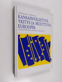 Kansainvälistyvä yritys ja muuttuva Eurooppa = (Internationalizing firms and changing Europe)