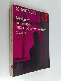 Maigret ja hänen lapsuudenystävänsä : komisario Maigret&#039;n tutkimuksia